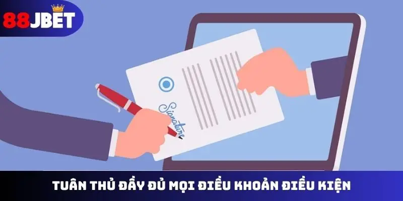 Tuân thủ đầy đủ mọi điều khoản điều kiện