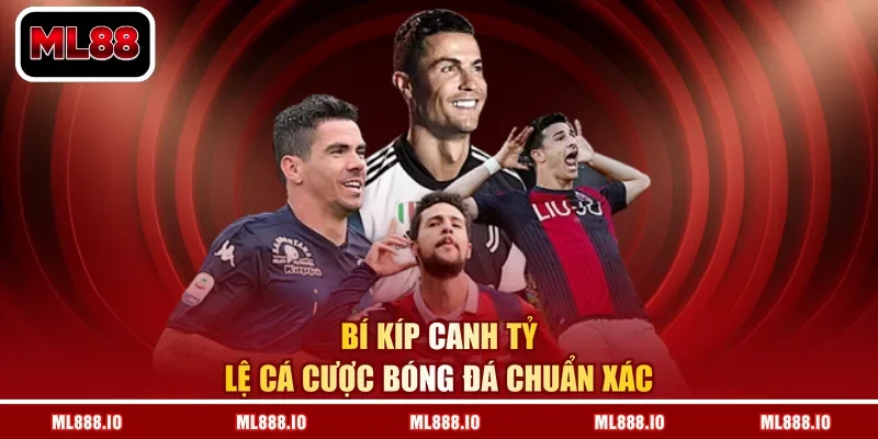 Bí kíp canh tỷ lệ cá cược bóng đá chuẩn xác