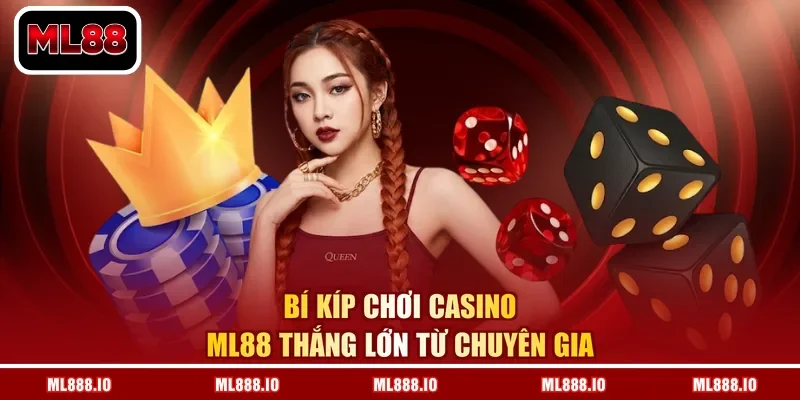 Bí kíp chơi casino ML88 thắng lớn từ chuyên gia