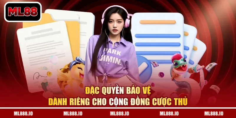 Đặc quyền bảo vệ dành riêng cho cộng đồng cược thủ
