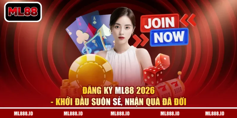 Đăng Ký ML88 2026 - Khởi Đầu Suôn Sẻ, Nhận Quà Đã Đời
