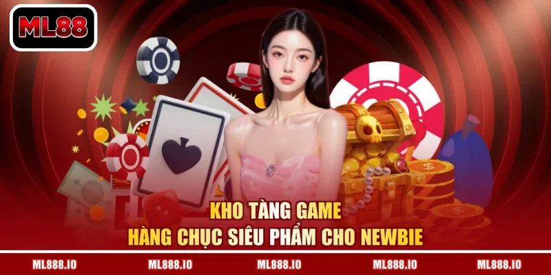 Kho tàng game hàng chục siêu phẩm cho newbie