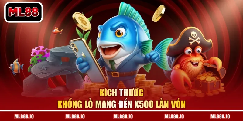 Kích thước khổng lồ mang đến x500 lần vốn