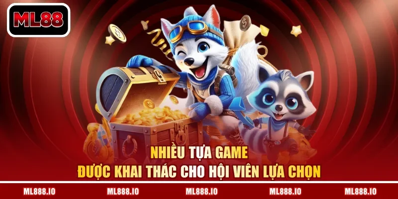 Nhiều tựa game được khai thác cho hội viên lựa chọn
