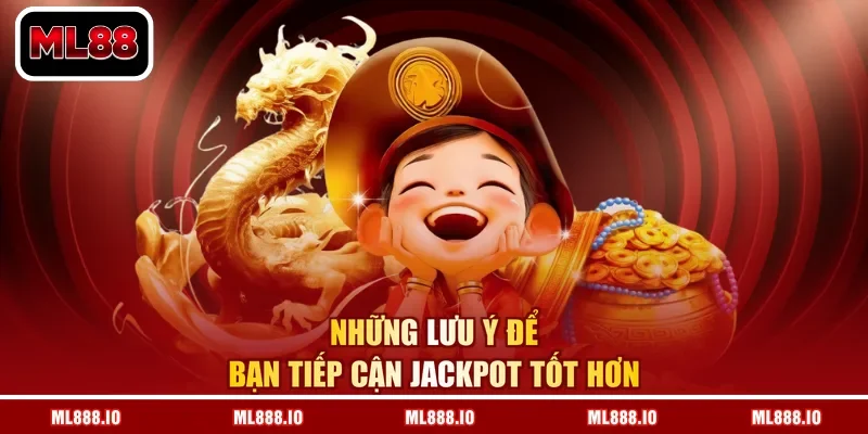 Những lưu ý để bạn tiếp cận Jackpot tốt hơn