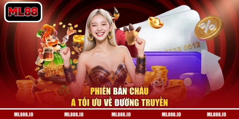 Phiên bản châu Á tối ưu về đường truyền