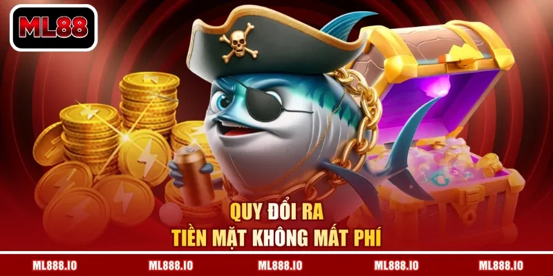 Quy đổi ra tiền mặt không mất phí