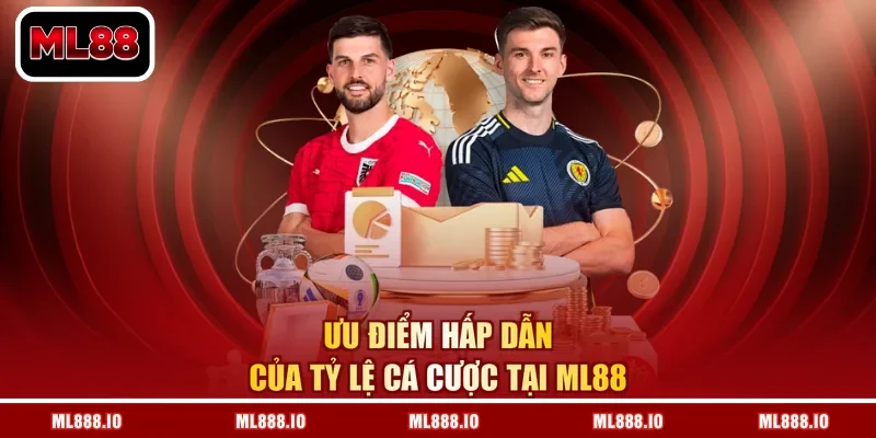 Ưu điểm hấp dẫn của tỷ lệ cá cược tại ML88
