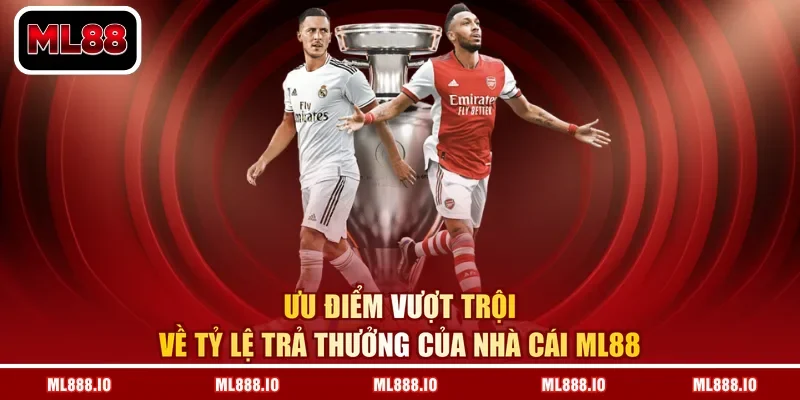 Ưu điểm vượt trội về tỷ lệ trả thưởng của nhà cái ML88
